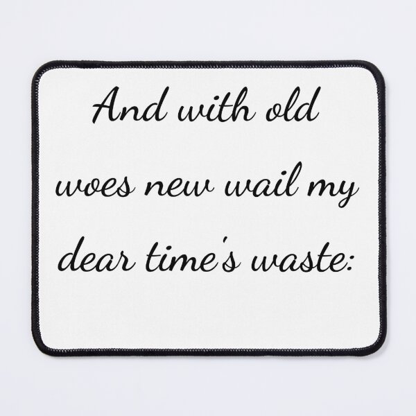 Item preview, "And with old woes new wail my dear time's waste:" - handwriting black designed and sold by ariksworld.