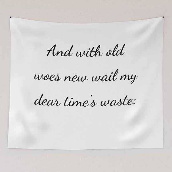 Item preview, "And with old woes new wail my dear time's waste:" - handwriting black designed and sold by ariksworld.