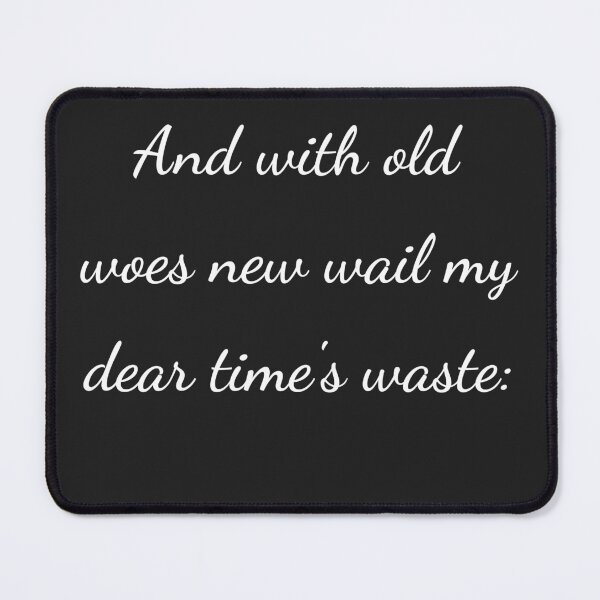 Item preview, "And with old woes new wail my dear time's waste:" - handwriting white designed and sold by ariksworld.