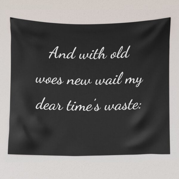 Item preview, "And with old woes new wail my dear time's waste:" - handwriting white designed and sold by ariksworld.