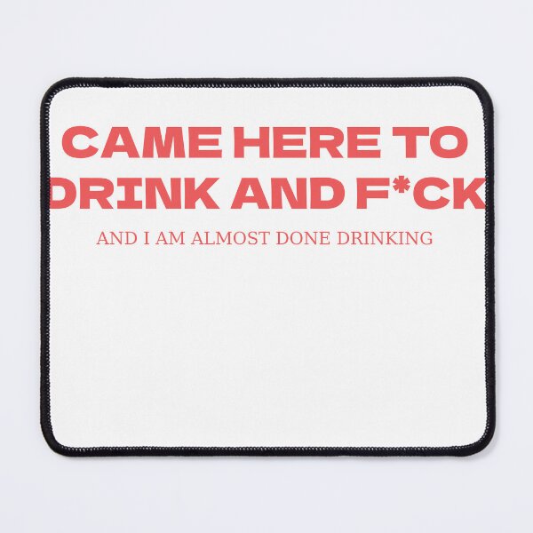 Item preview, Came Here To Drink And F*ck designed and sold by Odar.