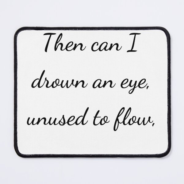 Item preview, "Then can I drown an eye, unused to flow," - handwriting black designed and sold by ariksworld.