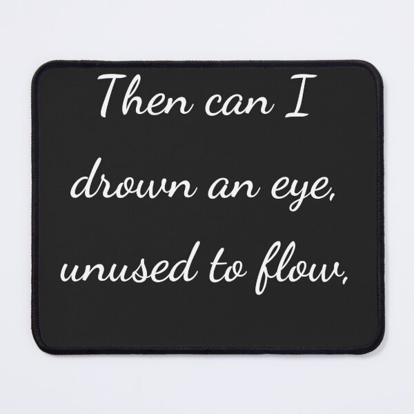 Item preview, "Then can I drown an eye, unused to flow," - handwriting white designed and sold by ariksworld.