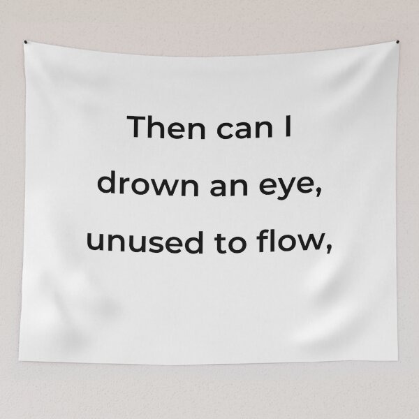 Item preview, "Then can I drown an eye, unused to flow," - print black designed and sold by ariksworld.