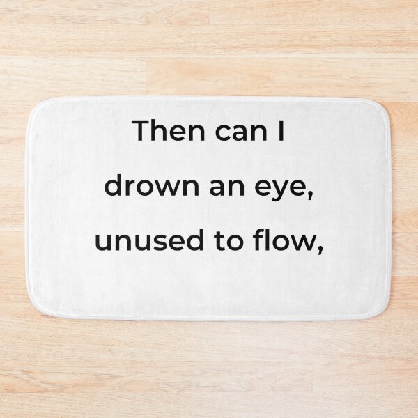 Item preview, "Then can I drown an eye, unused to flow," - print black designed and sold by ariksworld.