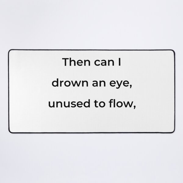 Item preview, "Then can I drown an eye, unused to flow," - print black designed and sold by ariksworld.