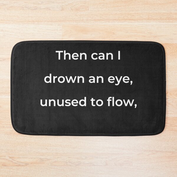 Item preview, "Then can I drown an eye, unused to flow," - print white designed and sold by ariksworld.