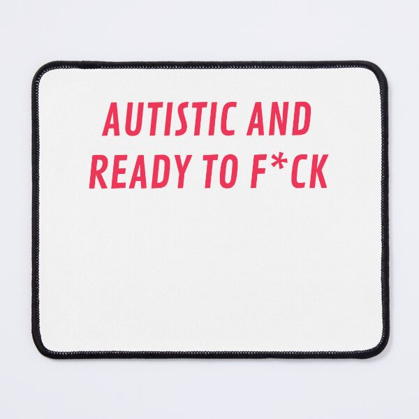 Item preview, Autistic and Ready To F*ck designed and sold by Odar.