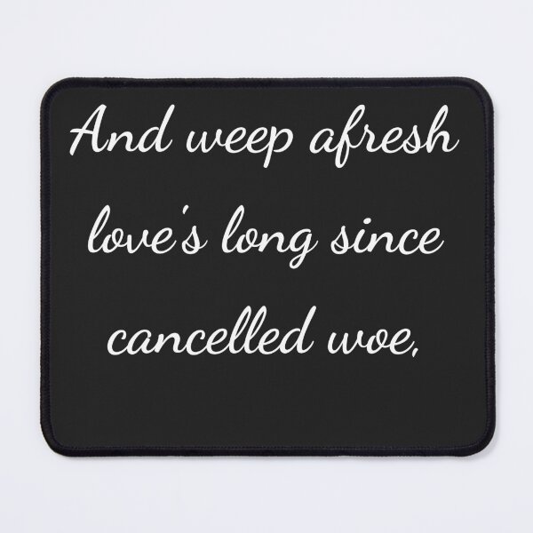 Item preview, "And weep afresh love's long since cancelled woe," - handwriting white designed and sold by ariksworld.