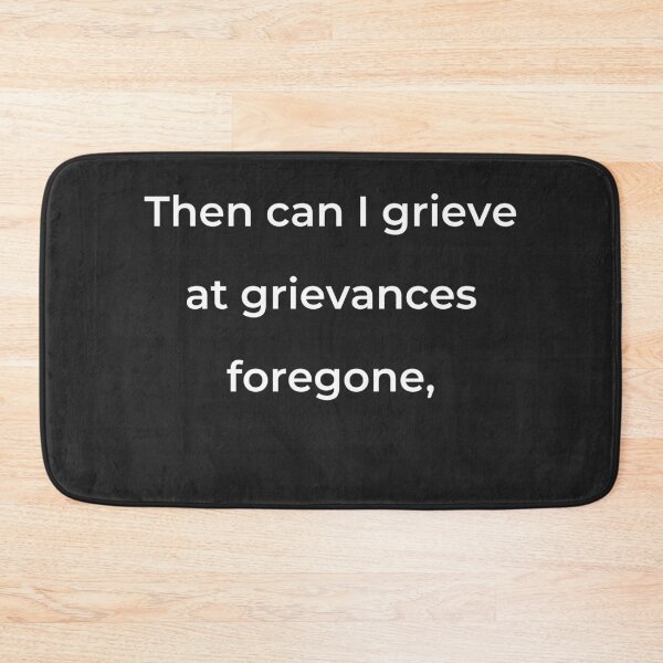 Item preview, "Then can I grieve at grievances foregone," - print white designed and sold by ariksworld.