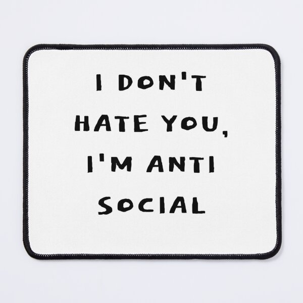Item preview, I Don't Hate You, I Am Anti Social designed and sold by Odar.