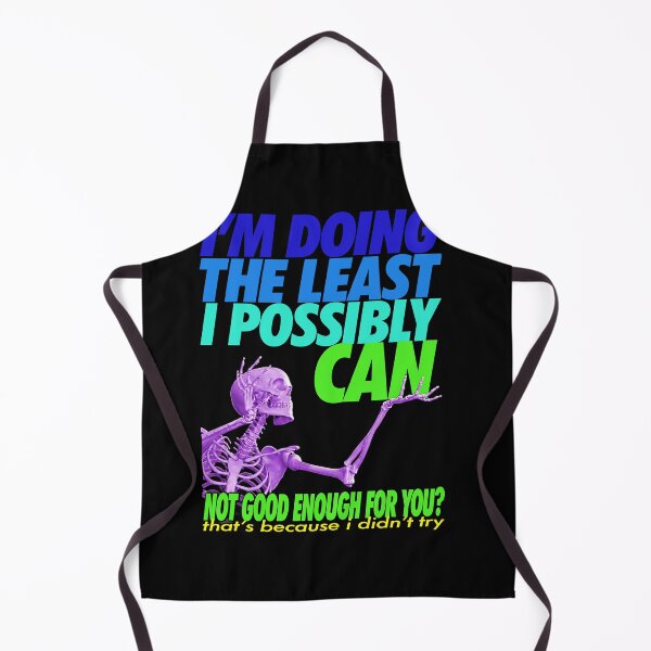Item preview, I'm Doing The Least I Possibly Can Not Good Enough For You designed and sold by LOUP-SOLI.