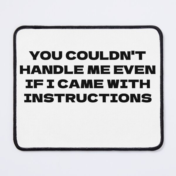 Item preview, You Couldn't Handle Me Even If I Came With Instructions designed and sold by Odar.