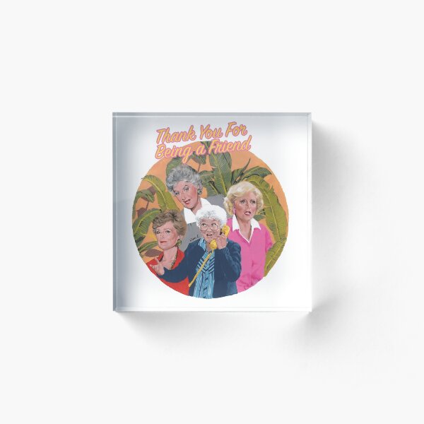 thank you for being a friend ... Acrylic Block