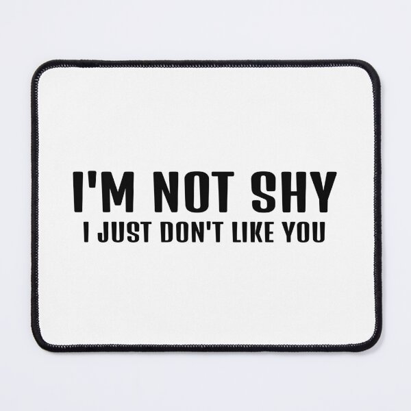 Item preview, I'm Not Shy, I Just Don't Like You designed and sold by Odar.