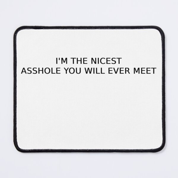 Item preview, I'm The Nicest Assh*le You WIll Ever Meet designed and sold by Odar.