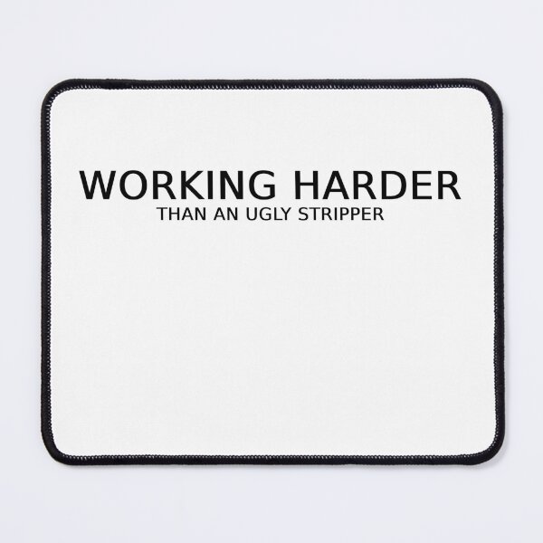 Item preview, Working Harder Than An Ugly Stripper designed and sold by Odar.