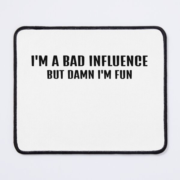 Item preview, I Am a Bad Influence, But Damn I'm Fun designed and sold by Odar.