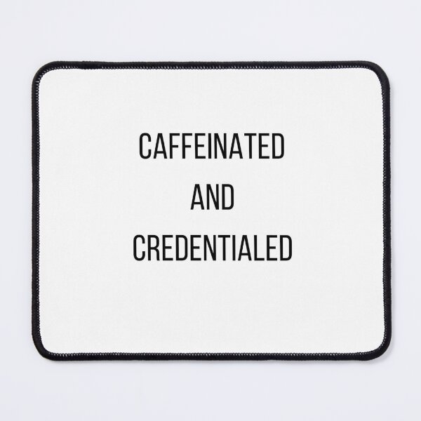Item preview, Caffeinated and Credentialed designed and sold by Desert Horizon Wellness.
