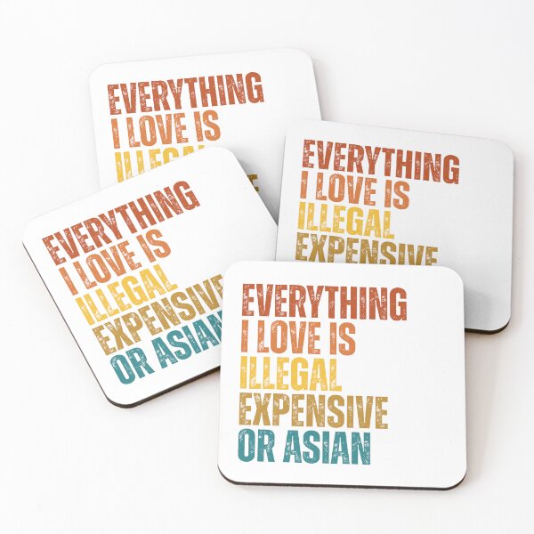 Item preview, everything i love is illegal expensive or Asian designed and sold by Dondonmart.