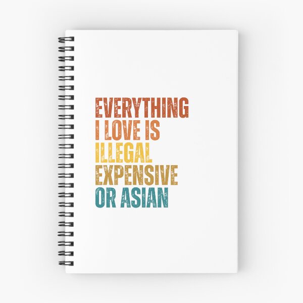 Item preview, everything i love is illegal expensive or Asian designed and sold by Dondonmart.