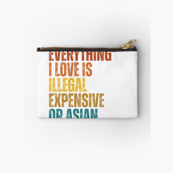 Item preview, everything i love is illegal expensive or Asian designed and sold by Dondonmart.