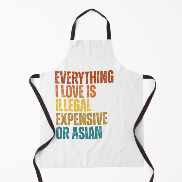 Item preview, everything i love is illegal expensive or Asian designed and sold by Dondonmart.