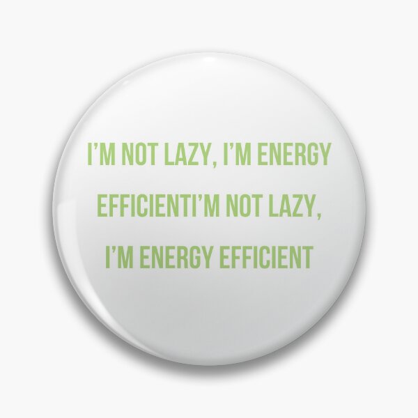 Item preview, I’m Not Lazy, I’m Energy Efficient – Funny Sarcastic Quote Design designed and sold by SarkisovaNune.