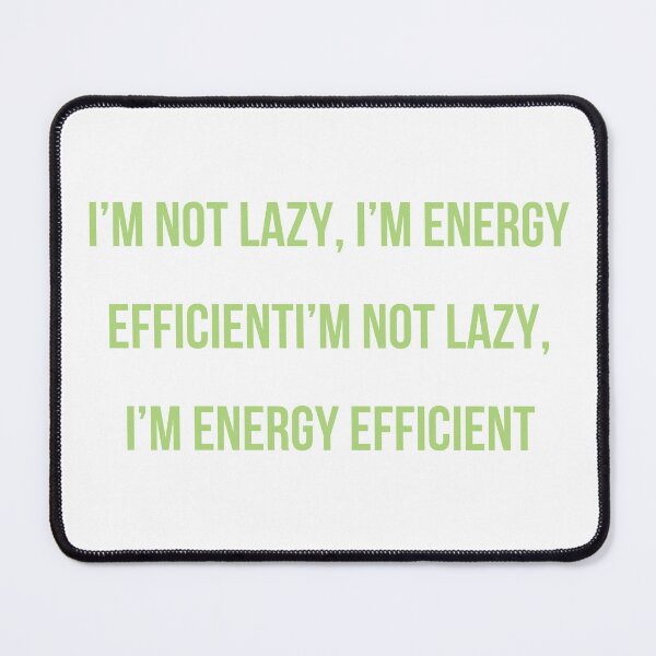 Item preview, I’m Not Lazy, I’m Energy Efficient – Funny Sarcastic Quote Design designed and sold by SarkisovaNune.