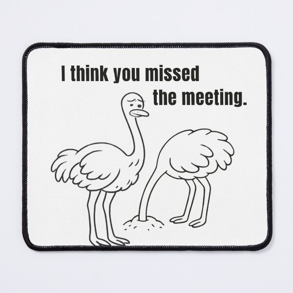Item preview, Funny Ostrich Meeting Meme, I Think You Missed The Meeting designed and sold by ByAnad.