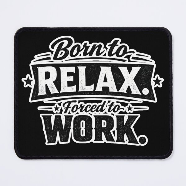 Item preview, Born to Relax Forced to Work Funny Introvert Quote Sarcastic Burnout Mood Design designed and sold by Ladys-Gents.