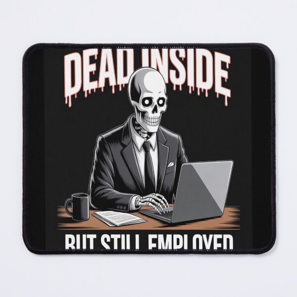 Item preview, Dead Inside Still Employed Funny Work Humor designed and sold by NoMercyPrints.