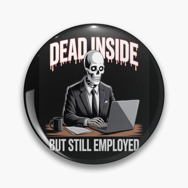 Item preview, Dead Inside Still Employed Funny Work Humor designed and sold by NoMercyPrints.