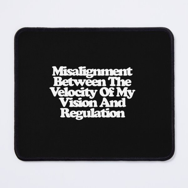 Item preview, Misalignment Between The Velocity Of My Vision And Regulation - Industry Art designed and sold by dsxclothing.