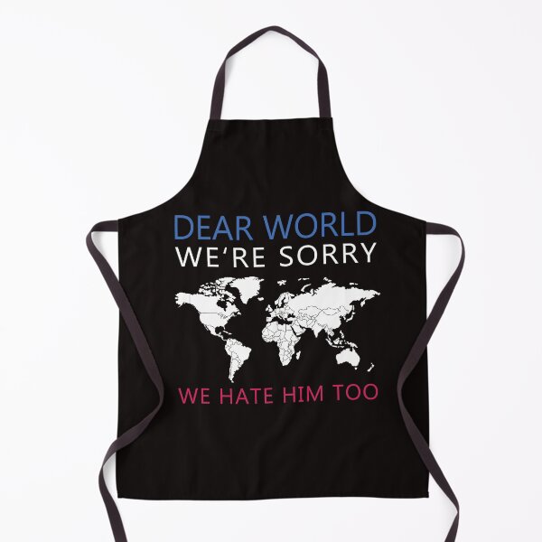 Item preview, Dear World We're Sorry We Hate Him Too  designed and sold by anaotradnova.