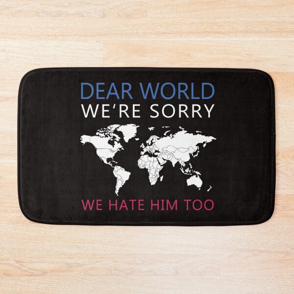 Item preview, Dear World We're Sorry We Hate Him Too  designed and sold by anaotradnova.