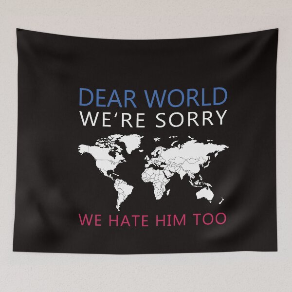 Item preview, Dear World We're Sorry We Hate Him Too  designed and sold by anaotradnova.