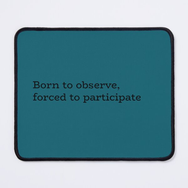 Item preview, Born to Observe Forced to Participate – Funny Introvert Quote designed and sold by hhells.