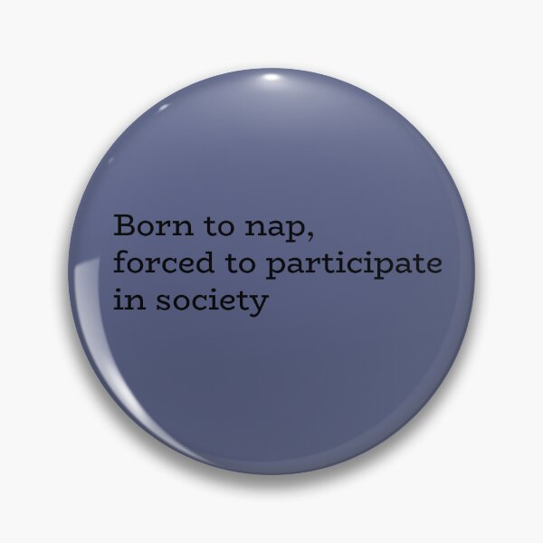 Item preview, Born to Nap Forced to Participate in Society – Funny Lazy Quote designed and sold by hhells.