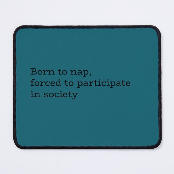 Item preview, Born to Nap Forced to Participate in Society – Funny Lazy Quote designed and sold by hhells.