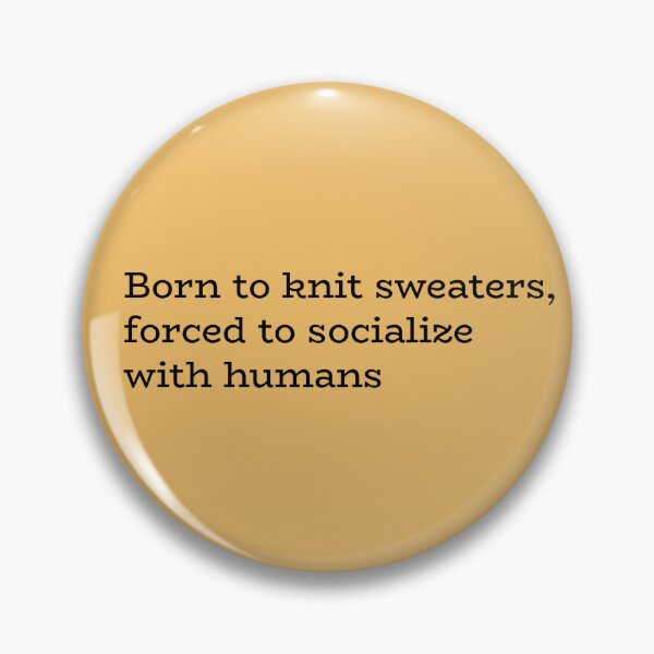 Item preview, Born to Knit Sweaters Forced to Socialize with Humans – Funny Introvert Craft Quote designed and sold by hhells.