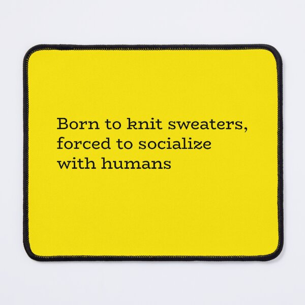 Item preview, Born to Knit Sweaters Forced to Socialize with Humans – Funny Introvert Craft Quote designed and sold by hhells.