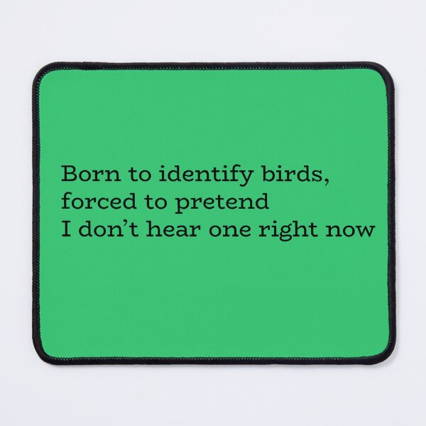 Item preview, Born to Identify Birds, Forced to Pretend I Don’t Hear One Right Now – Funny Birdwatching Quote designed and sold by hhells.