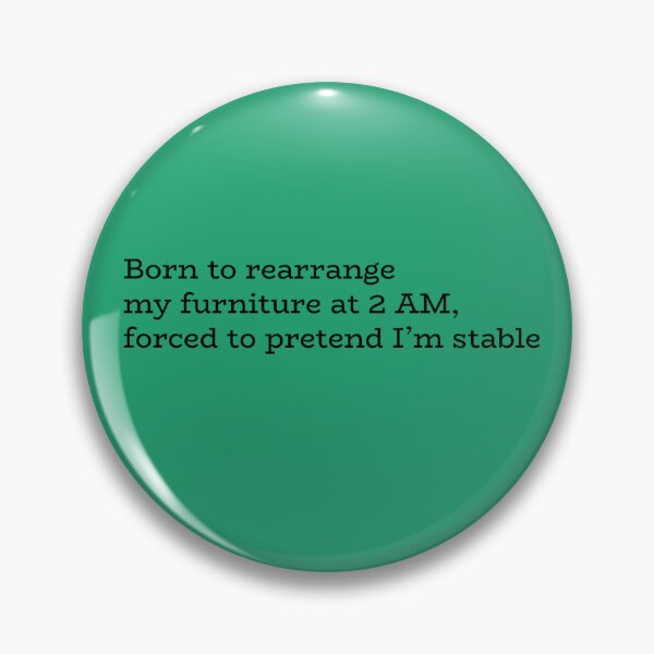 Item preview, Born to Rearrange My Furniture at 2AM, Forced to Pretend I’m Stable – Funny Late Night Quote designed and sold by hhells.