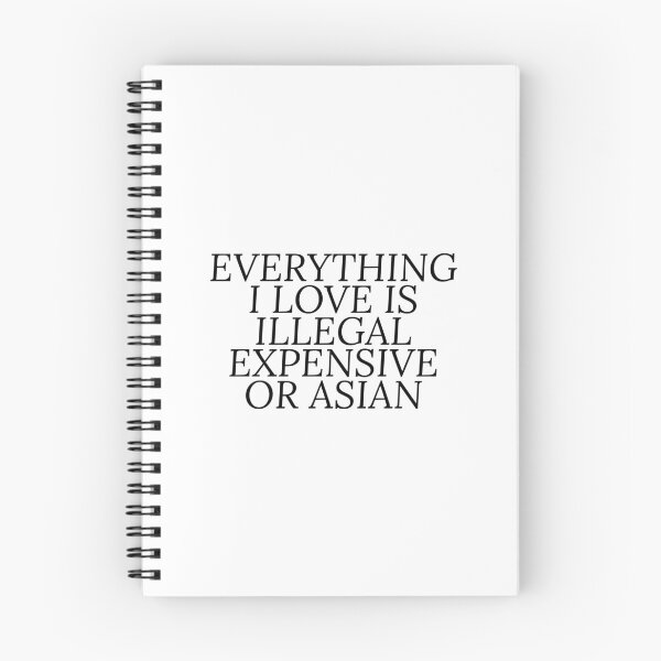 Item preview, Everything i love is illegal expensive or Asian designed and sold by Dondonmart.