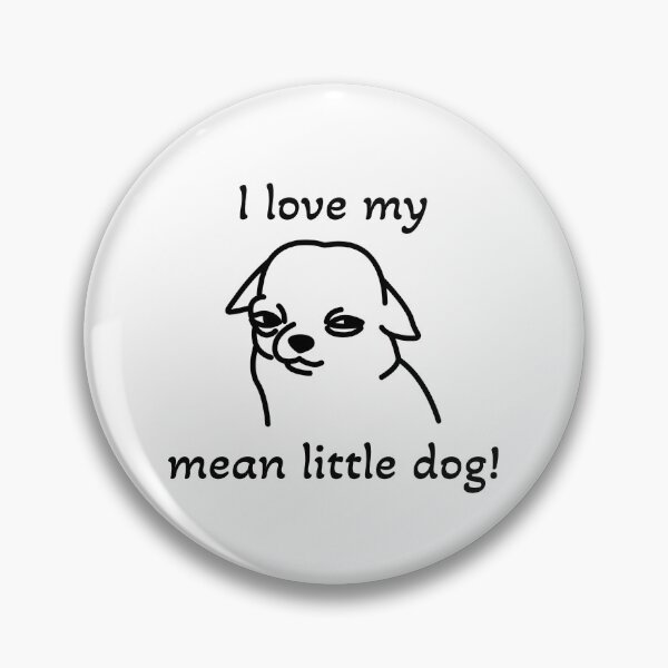 Item preview, I love my mean little dog! designed and sold by ICheckmateThee.