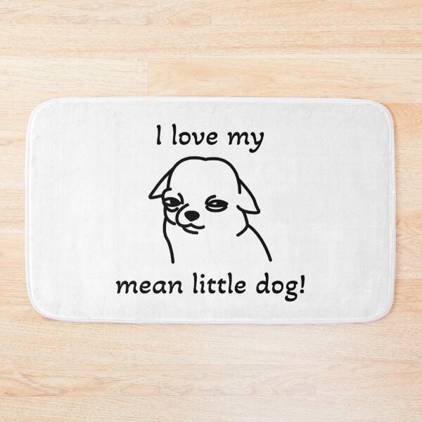 Item preview, I love my mean little dog! designed and sold by ICheckmateThee.