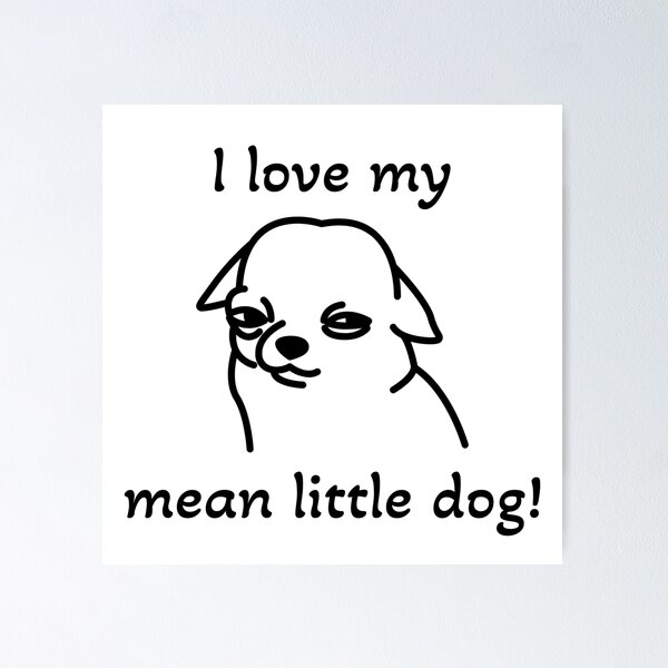 Item preview, I love my mean little dog! designed and sold by ICheckmateThee.