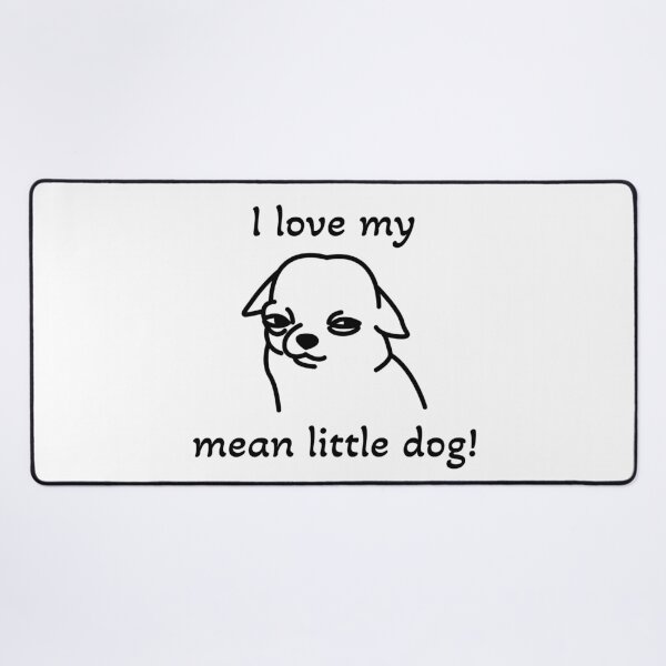 Item preview, I love my mean little dog! designed and sold by ICheckmateThee.