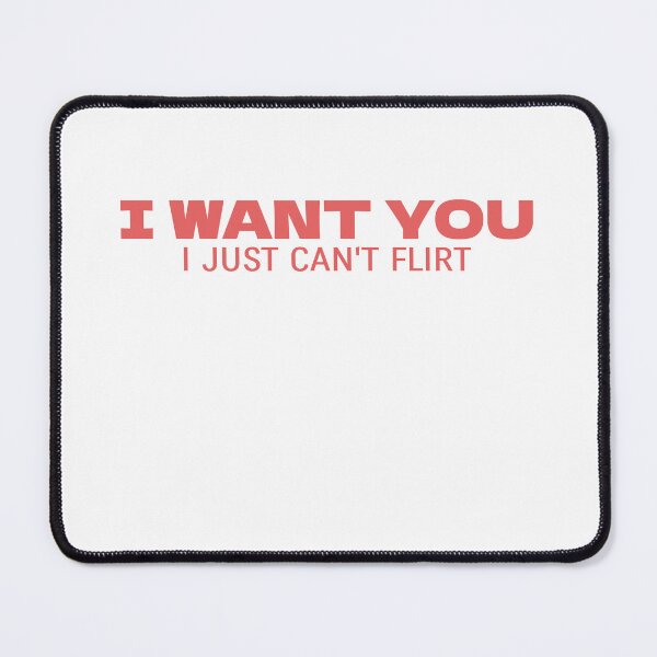 Item preview, I Want You, I Just Can't Flirt designed and sold by Odar.
